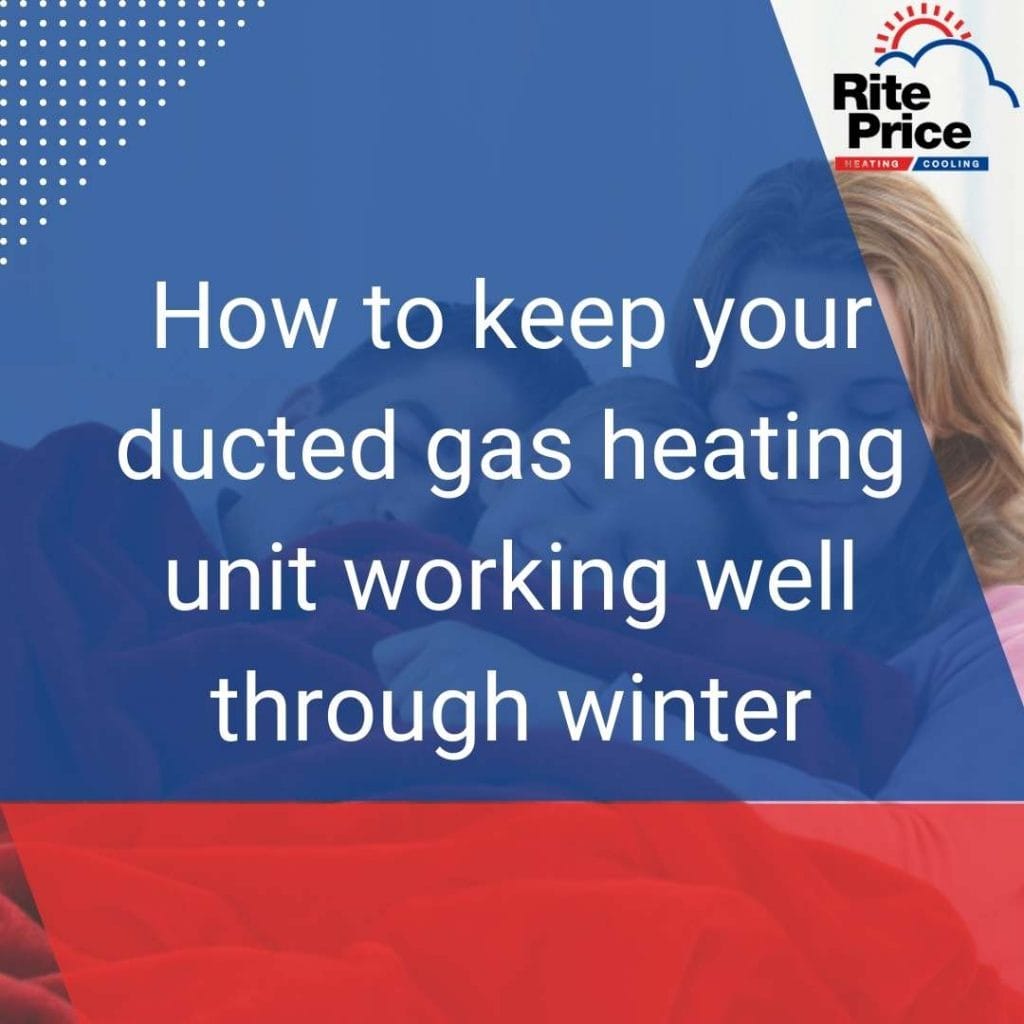 quote how to keep your ducted gas heating unit working well